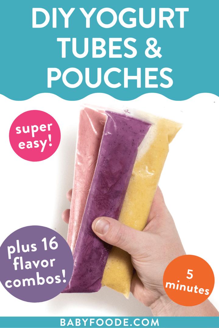 Graphic for post - DIY yogurt tubes in pouches. Super easy, five minutes, +16 flavor combos. Images of a hand holding up three yogurt tubes in different colors and flavors against a white background.
