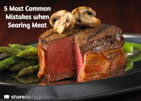 5 Most Common Mistakes When Searing Meat